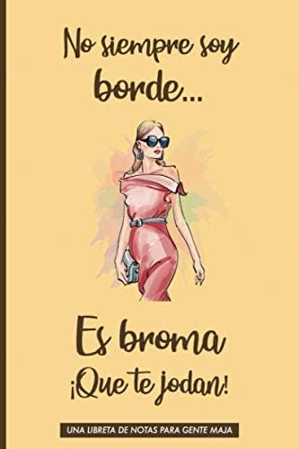 Libro: No Siempre Soy Borde... Es Broma ¡que Te Jodan! Una L