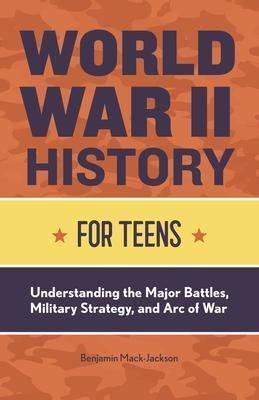 Libro World War Ii History For Teens : Understanding The ...