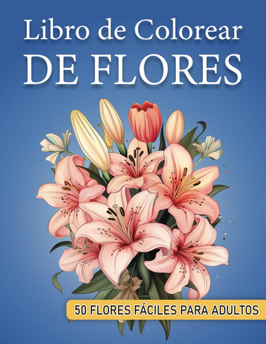 Libro De Colorear De Hermosas Flores Para Adultos: 50 Página