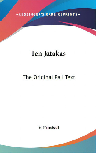 Ten Jatakas: The Original Pali Text, De Fausboll, V.., Vol. 1. Editorial Kessinger Pub Llc, Tapa Dura En Inglés