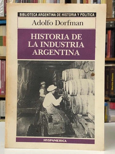 Historia De La Industria Argentina - Adolfo Dorfman
