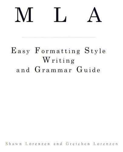Mla Easy Formatting Style Writing And Grammar Guide, De Shawn Lorenzen., Vol. 1. Editorial Createspace Independent Publishing Platform, Tapa Blanda En Inglés