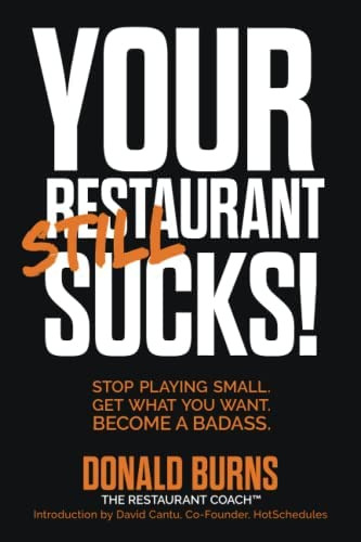 Your Restaurant Still Sucks!: Stop Playing Small. Get What You Want. Become A Badass. (your Restaurant Sucks Trilogy), De Burns, Donald. Editorial Independently Published, Tapa Blanda En Inglés