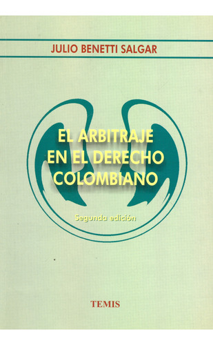 El arbitraje en el derecho colombiano: (Segunda edición), de Julio Benetti Salgar. Serie 3503304, vol. 1. Editorial Temis, tapa blanda, edición 2001 en español, 2001