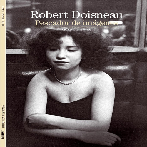 Robert Doisneau- Pescador De Imagenes (b) - Bajac, Quentin