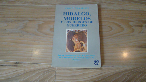 Hidalgo , Morelos Y Los Heroes De Guerrero , Juan R. Ca