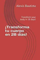Comprar ¡transforma Tu Cuerpo En 28 Días! : Transforma Tu Cuerpo En 