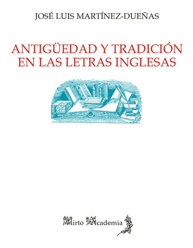 AntigÃÂ¼edad y tradiciÃÂ³n en las letras inglesas, de Martínez-Dueñas Espejo, José Luis. Editorial Alhulia, S.L., tapa blanda en español