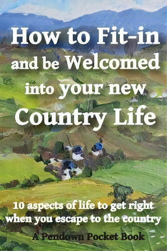 How To Fit-in And Be Welcomed Into Your New Country Life, De Pendown Pocket Books. Editorial Pendown Publishing, Tapa Blanda En Inglés