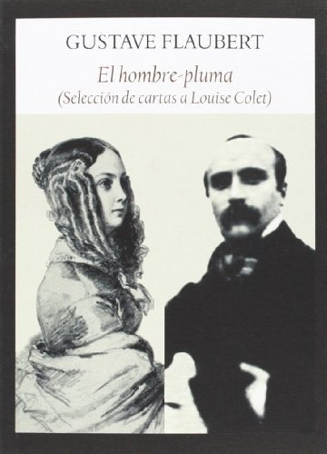 El Hombre Pluma: Selección De Cartas A Louise Colet - Gustav