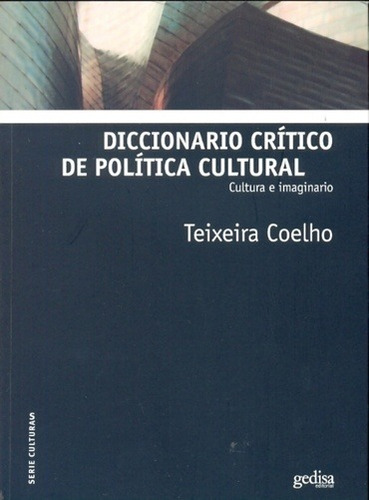 Diccionario Critico De Politica Cultural - Teixeira Coelho