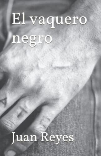 El Vaquero Negro - Reyes, Juan, De Reyes, Juan. Editorial Independently Published En Español