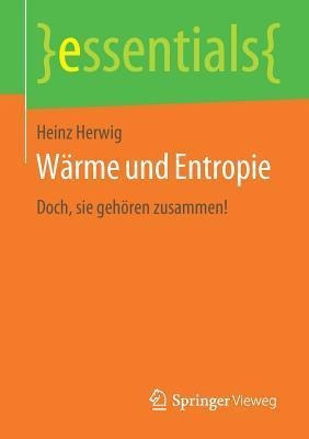Warme Und Entropie : Doch, Sie Gehoeren Zusammen! - Heinz...