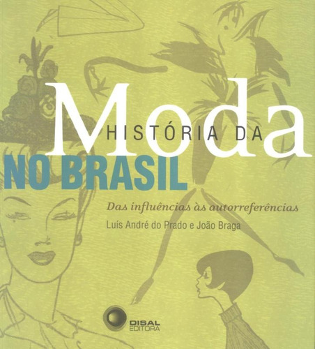 História da moda no Brasil: Das influências às autorreferências, de Braga, Joao. Bantim Canato E Guazzelli Editora Ltda, capa mole em português, 2011