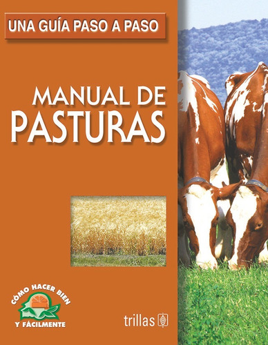 MANUAL DE PASTURAS, de LESUR ESQUIVEL, LUIS., vol. 1. Editorial Trillas, tapa pasta blanda, edición 1 en español, 2010