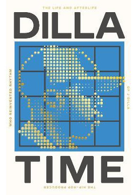 Dilla Time  The Life And Afterlife Of J Dilla The Hipaqwe