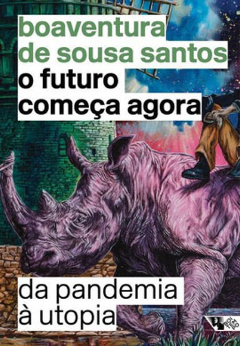 O Futuro Começa Agora: Da Pandemia À Utopia, De Santos, Boaventura De Sousa. Editora Boitempo Editorial, Capa Mole Em Português