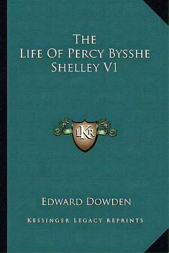 The Life Of Percy Bysshe Shelley V1, De Edward Dowden. Editorial Kessinger Publishing, Tapa Blanda En Inglés