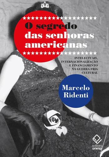 O segredo das senhoras americanas: Intelectuais, internacionalização e financiamento na Guerra Fria cultural, de Ridenti, Marcelo. Fundação Editora da Unesp, capa mole em português, 2022