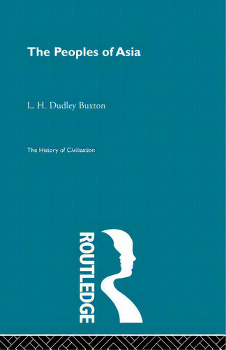 The Peoples Of Asia, De Dudley Buxton, L. H.. Editorial Routledge, Tapa Blanda En Inglés