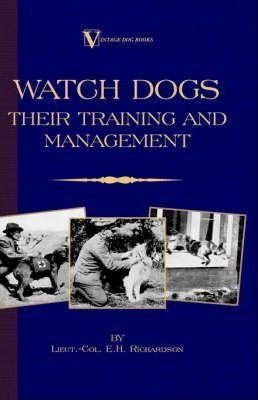 Watch Dogs : Their Training & Management (a Vintage Dog B...