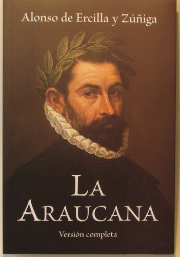 La Araucana, Versión Completa. Edición De Pablo Huneeus