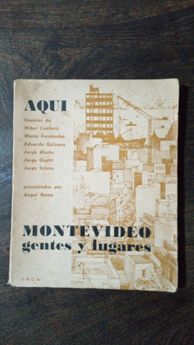 Aquí Montevideo Gentes Y Lugares Presentados Por Angel Rama 
