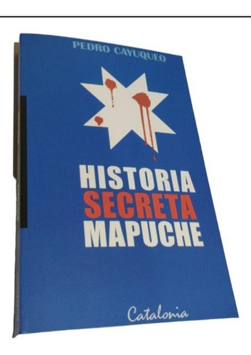 La Historia Secreta Mapuche: La Historia Secreta Mapuche, De Pedro Cayuqueo. Editorial Sm, Tapa Blanda, Edición Nn En Español, 2023