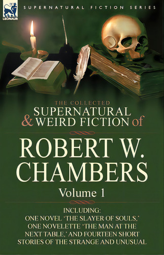 The Collected Supernatural And Weird Fiction Of Robert W. Chambers: Volume 1-including One Novel ..., De Chambers, Robert W.. Editorial Leonaur Ltd, Tapa Blanda En Inglés
