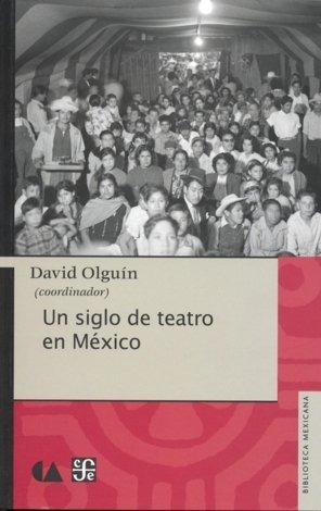 Libro Un Siglo De Teatro En Mã¿xico - Olguã¿n, David (coo...