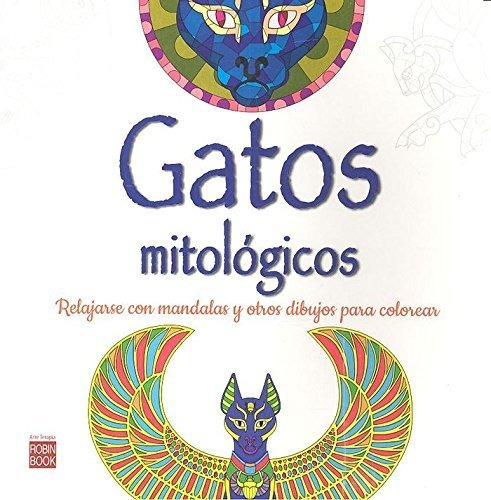 Gatos Mitológicos: Relajarse Con Mandalas Para Colorear (art