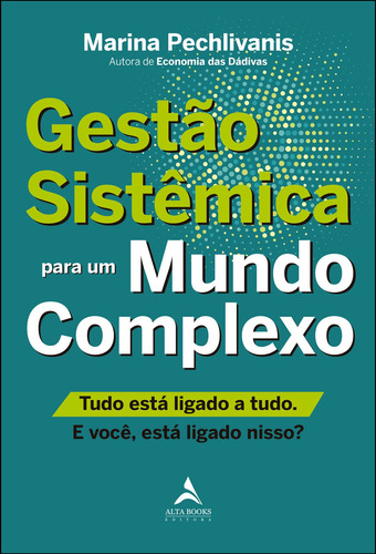 Gestão Sistêmica para um Mundo Complexo.: Tudo está ligado a tudo. E você, está ligado nisso?, de Pechlivanis, Marina. Starling Alta Editora E Consultoria  Eireli, capa mole em português, 2022