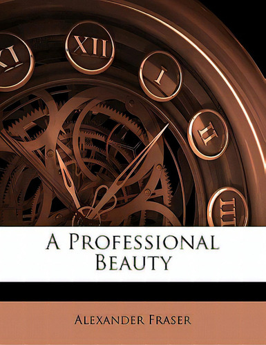 A Professional Beauty, De Fraser, Alexander. Editorial Nabu Pr, Tapa Blanda En Inglés