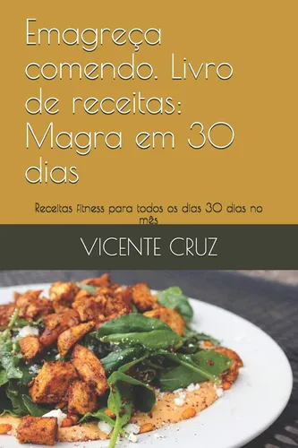 Livro: Emagreça Comendo. Livro De Receitas: Magra Em 30 D...