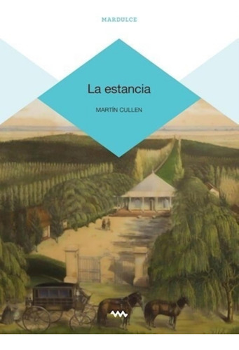 Estancia, La, De Cullen, Martin., Vol. 1. Editorial Mardulce, Tapa Tapa Blanda En Español, 2024