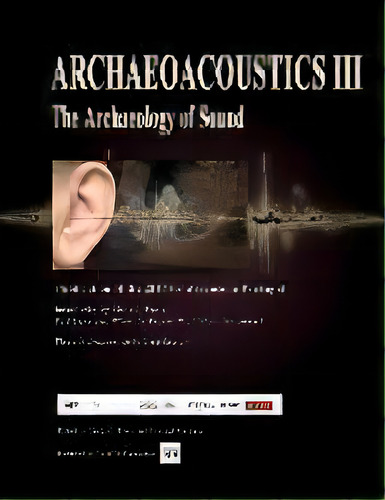 Archaeoacoustics Iii - More On The Archaeology Of Sound : Publication Of Papers From The Third In..., De Linda C Eneix. Editorial Ots, Tapa Blanda En Inglés