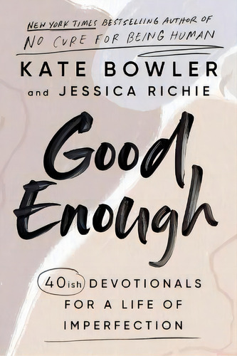 Good Enough : 40ish Devotionals For A Life Of Imperfection, De Kate Bowler. Editorial Crown Publishing Group, Tapa Dura En Inglés