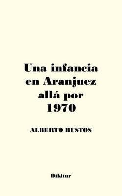 Libro Una Infancia En Aranjuez All Por 1970 - Alberto Bus...