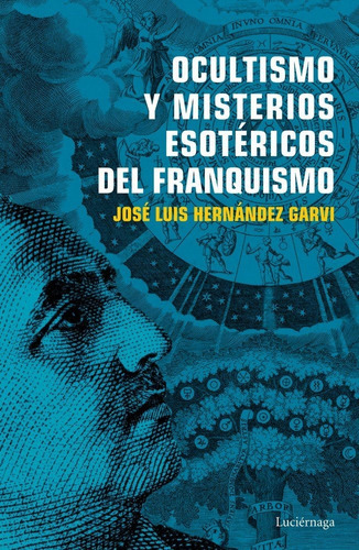 Ocultismo y misterios esotÃÂ©ricos del franquismo, de Hernández Garvi, José Luis. Editorial Luciérnaga CAS, tapa blanda en español