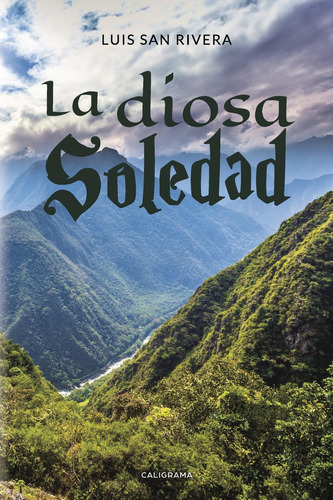 La Diosa Soledad, De San Rivera , Luis.., Vol. 1.0. Editorial Caligrama, Tapa Blanda, Edición 1.0 En Español, 2018