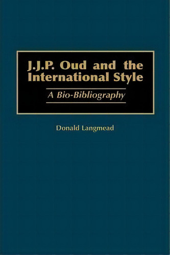 J.j.p. Oud And The International Style, De Donald Langmead. Editorial Abc Clio, Tapa Dura En Inglés