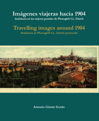 Imágenes viajeras hacia 1904 / Travelling images around 1904, de Gámiz Gordo, Antonio. Editorial Fundación El Legado Andalusí, tapa blanda en inglés