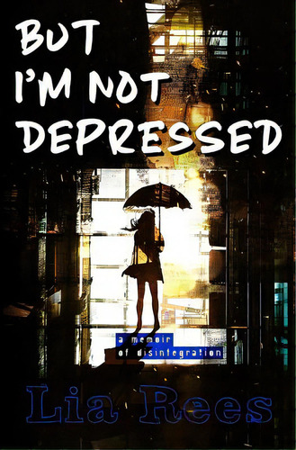 But I'm Not Depressed, De Rees, Lia. Editorial Lightning Source Inc, Tapa Blanda En Inglés