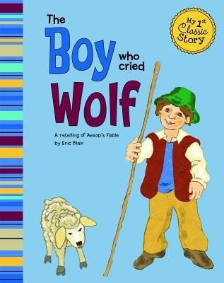 Boy Who Cried Wolf (my First Classic Story) - Eric Blair