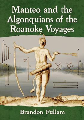 Libro Manteo And The Algonquians Of The Roanoke Voyages -...