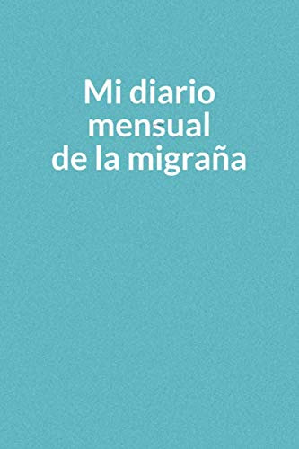 Mi Diario Mensual De La Migraña: Un Cuaderno Para Registrar