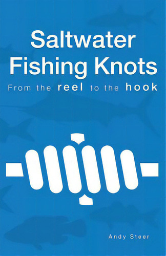 Saltwater Fishing Knots - From The Reel To The Hook, De Steer, Andy., Vol. 1. Editorial Createspace, Tapa Blanda En Inglés
