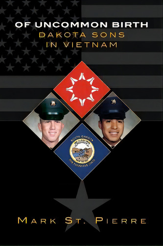 Of Uncommon Birth : Dakota Sons In Vietnam, De Mark St. Pierre., Vol. 1. Editorial University Of Oklahoma Press, Tapa Blanda En Inglés