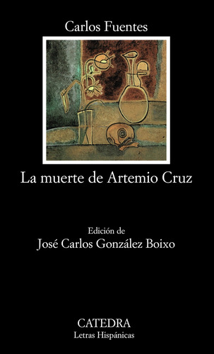 La muerte de Artemio Cruz, de Fuentes, Carlos. Serie Letras Hispánicas Editorial Cátedra, tapa blanda en español, 2005