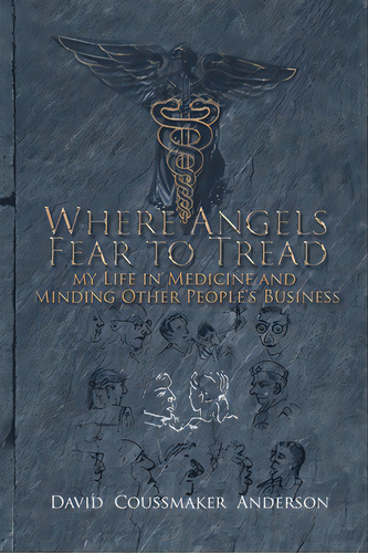 Where Angels Fear To Tread: My Life In Medicine And Minding Other People's Business, De Anderson, David Coussmaker. Editorial Authorhouse Uk, Tapa Blanda En Inglés